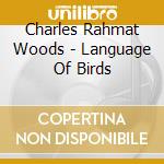 Charles Rahmat Woods - Language Of Birds cd