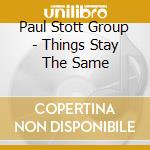 Paul Stott Group - Things Stay The Same cd