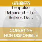Leopoldo Betancourt - Los Boleros De Agustin Lara cd musicale di Leopoldo Betancourt