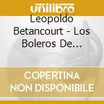 Leopoldo Betancourt - Los Boleros De Agustin Lara cd