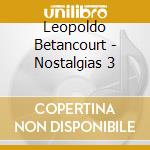 Leopoldo Betancourt - Nostalgias 3 cd