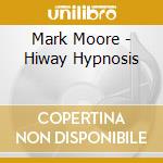 Mark Moore - Hiway Hypnosis cd
