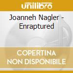 Joanneh Nagler - Enraptured cd musicale di Joanneh Nagler