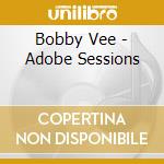 Bobby Vee - Adobe Sessions cd musicale di Bobby Vee
