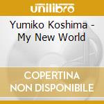 Yumiko Koshima - My New World
