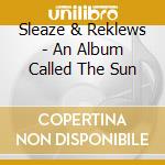 Sleaze & Reklews - An Album Called The Sun cd