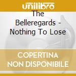 The Belleregards - Nothing To Lose cd