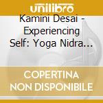Kamini Desai - Experiencing Self: Yoga Nidra Turiya Meditation cd