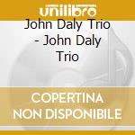 John Daly Trio - John Daly Trio cd