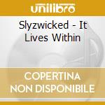 Slyzwicked - It Lives Within cd musicale di Slyzwicked