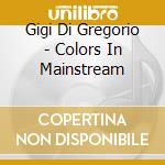 Gigi Di Gregorio - Colors In Mainstream cd