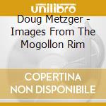 Doug Metzger - Images From The Mogollon Rim cd