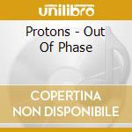 Protons - Out Of Phase cd