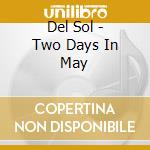 Del Sol - Two Days In May cd