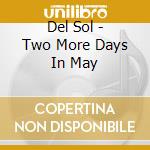 Del Sol - Two More Days In May cd