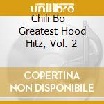 Chili-Bo - Greatest Hood Hitz, Vol. 2 cd musicale di Chili