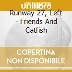 Runway 27, Left - Friends And Catfish cd