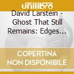 David Larstein - Ghost That Still Remains: Edges Of The City cd