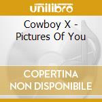 Cowboy X - Pictures Of You cd musicale di Cowboy X