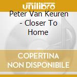 Peter Van Keuren - Closer To Home cd