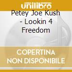 Petey Joe Kush - Lookin 4 Freedom cd