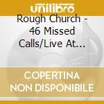 Rough Church - 46 Missed Calls/Live At Kpfk cd