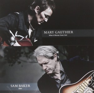 Mary Gauthier - When A Woman Goes Cold / Sam Baker - Ditch cd musicale di Mary Gauthier