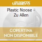 Plastic Noose - Zu Allen cd