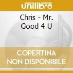 Chris - Mr. Good 4 U cd