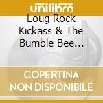 Loug Rock Kickass & The Bumble Bee Assassins - Loug Sawed Off 1 cd