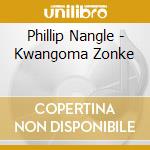 Phillip Nangle - Kwangoma Zonke cd