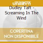 Dudley Taft - Screaming In The Wind