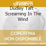Dudley Taft - Screaming In The Wind cd
