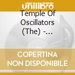 Temple Of Oscillators (The) - Confession Of Faith cd musicale di Temple Of Oscillators (The)