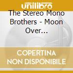 The Stereo Mono Brothers - Moon Over Healdsburg cd