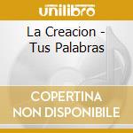 La Creacion - Tus Palabras cd