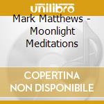 Mark Matthews - Moonlight Meditations cd