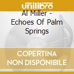 Al Miller - Echoes Of Palm Springs cd