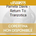 Pamela Davis - Return To Tranzotica cd