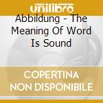 Abbildung - The Meaning Of Word Is Sound cd