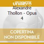 Alexandre Thollon - Opus 4 cd musicale di Alexandre Thollon