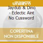 Jaydub & Dino - Eclectic Aint No Cussword cd