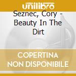 Seznec, Cory - Beauty In The Dirt cd
