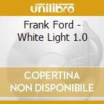 Frank Ford - White Light 1.0 cd