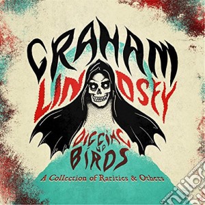 Graham Lindsey - Digging Up Birds: A Collection Of Rarities & Oldies cd musicale di Graham Lindsey