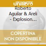 Roberto Aguilar & Areli - Explosion Musical cd musicale di Roberto Aguilar & Areli