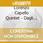 Lorenzo Capello Quintet - Dagli Appendini Alle Ante cd musicale di Lorenzo Capello Quintet