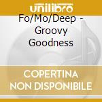Fo/Mo/Deep - Groovy Goodness cd
