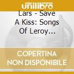Lars - Save A Kiss: Songs Of Leroy Anderson cd