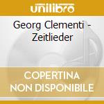 Georg Clementi - Zeitlieder cd musicale di Georg Clementi